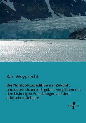 Die Nordpol Expedition Der Zukunft By Karl Weyprecht Waterstones