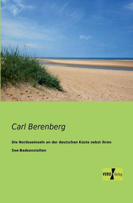Die Nordseeinseln an Der Deutschen Kuste Nebst Ihren See-Badeanstalten (Paperback)