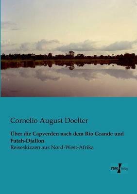 Uber Die Capverden Nach Dem Rio Grande Und Futah-Djallon (Paperback)
