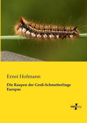 Die Raupen Der Gross-Schmetterlinge Europas (Paperback)