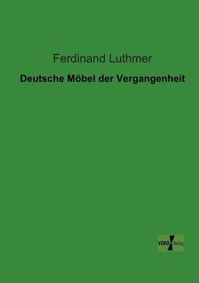 Deutsche Moebel der Vergangenheit (Paperback)