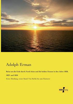 Reise Um Die Erde Durch Nord-Asien Und Die Beiden Oceane in Den Jahre 1828, 1829 Und 1830 (Paperback)