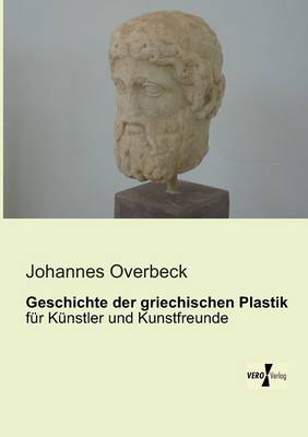 Geschichte der griechischen Plastik: fur Kunstler und Kunstfreunde (Paperback)