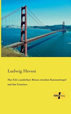 Mac Ecks Sonderbare Reisen Zwischen Konstantinopel Und San Francisco (Paperback)