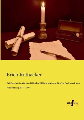 Briefwechsel Zwischen Wilhelm Dilthey Und Dem Grafen Paul Yorck Von Wartenburg 1877 - 1897 (Paperback)