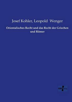 Orientalisches Recht und das Recht der Griechen und Roemer (Paperback)