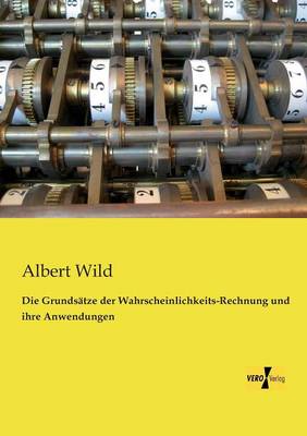 Die Grundsatze der Wahrscheinlichkeits-Rechnung und ihre Anwendungen (Paperback)