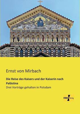 Die Reise Des Kaisers Und Der Kaiserin Nach Palastina (Paperback)