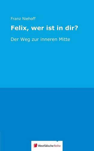 Felix, Wer Ist in Dir? (Paperback)