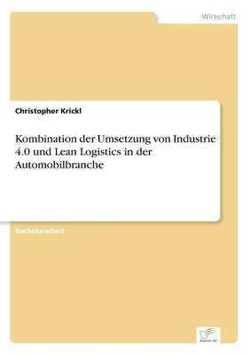 Kombination Der Umsetzung Von Industrie 4.0 Und Lean Logistics in Der Automobilbranche (Paperback)