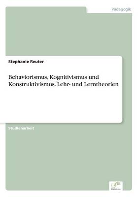 Behaviorismus, Kognitivismus und Konstruktivismus. Lehr- und Lerntheorien (Paperback)