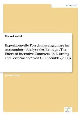 Experimentelle Forschungsergebnisse Im Accounting - Analyse Des Beitrags "The Effect of Incentive Contracts on Learning and Performance" Von G.B. Sprinkle (2000) (Paperback)