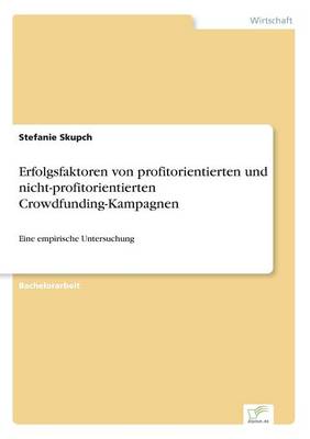 Erfolgsfaktoren Von Profitorientierten Und Nicht-Profitorientierten Crowdfunding-Kampagnen (Paperback)