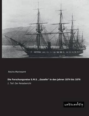 Die Forschungsreise S.M.S. Gazelle" in Den Jahren 1874 Bis 1876 (Paperback)