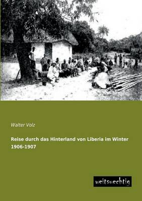 Reise Durch Das Hinterland Von Liberia Im Winter 1906-1907 (Paperback)