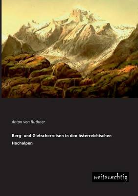 Berg- Und Gletscherreisen in Den Osterreichischen Hochalpen (Paperback)