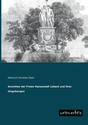 Ansichten Der Freien Hansestadt Lubeck Und Ihrer Umgebungen (Paperback)