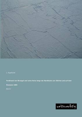 Ferdinand Von Wrangel Und Seine Reise Langs Der Nordkuste Von Sibirien Und Auf Dem Eismeere 1885 (Paperback)