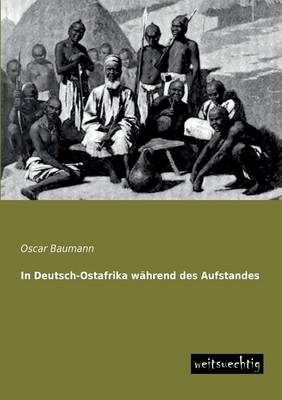 In Deutsch-Ostafrika Wahrend Des Aufstandes (Paperback)