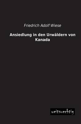 Ansiedlung in Den Urwaldern Von Kanada (Paperback)
