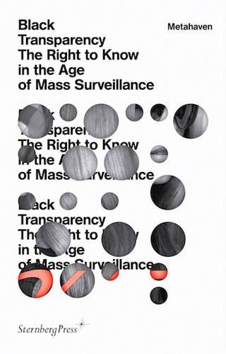 Black Transparency - The Right to Know in the Age of Mass Surveillance (Paperback)