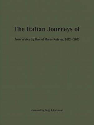 The Italian Journeys of - Four Walks by Daniel Maier-Reimer, 2012-2013 (Paperback)