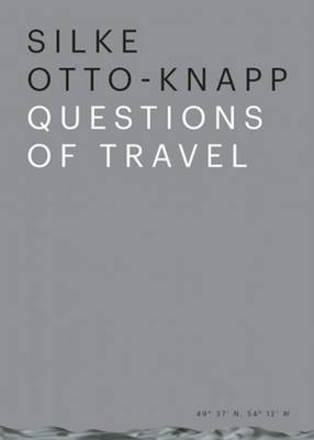 Silke Otto-Knapp - Questions of Travel (Paperback)