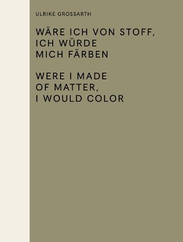 Ulrike Gossarth - Were I Made of Matter, I Would Color (Hardback)