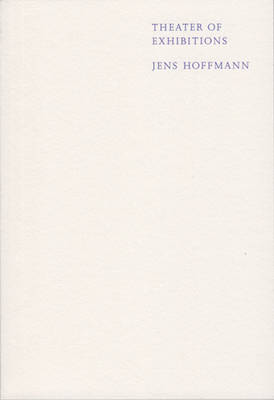 Jens Hoffmann - Theater of Exhibitions (Paperback)