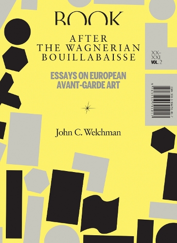 After the Wagnerian Bouillabaisse - Essays on European Avant-Garde Art XX-XXI Vol. 2 (Paperback)