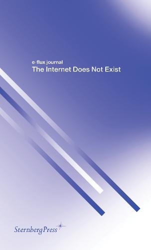 The Internet Does Not Exist - Sternberg Press / e-flux journal (Paperback)