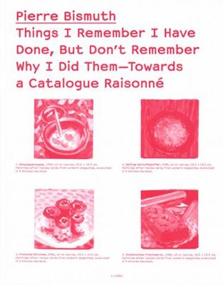 Pierre Bismuth - Things I Remember I Have Done, but Don't Remember Why I Did Them. Cat. Raisonee (Paperback)