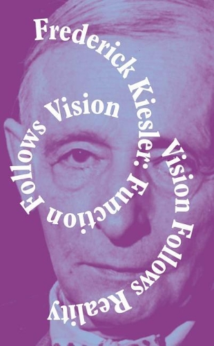 Frederick Kiesler - Function Follows Vision, Vision Follows Reality (Paperback)
