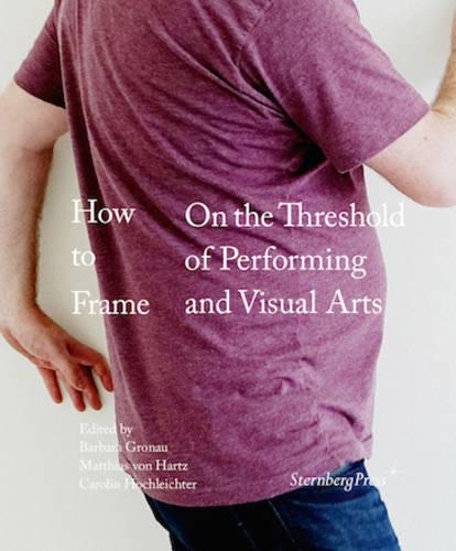 How to Frame - on the Threshold of Performing and Visual Arts (Paperback)