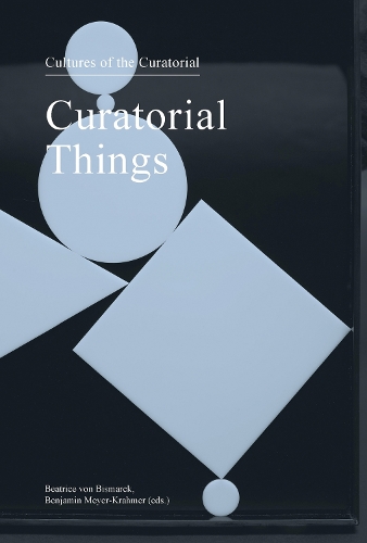 Curatorial Things: Cultures of the Curatorial 4 (Paperback)