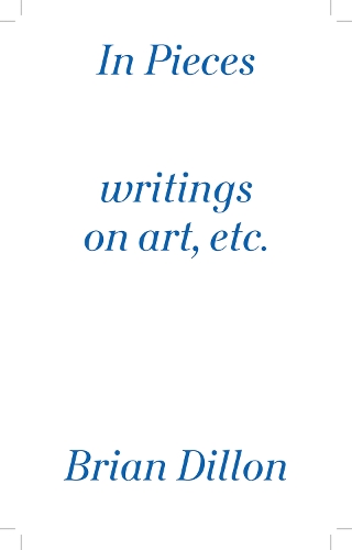 In Pieces: Writings on Art, Etc. (Paperback)