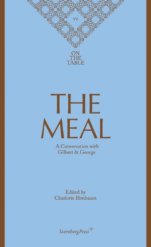 The Meal - A Conversation with Gilbert & George (Hardback)