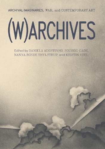 (W)ARCHIVES: Archival Imaginaries, War, and Contemporary Art (Paperback)