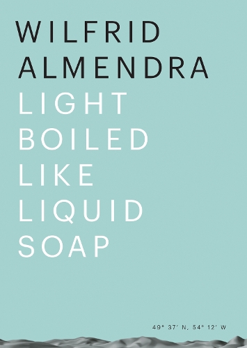 Wilfrid Almendra: Light Boiled like Liquid Soap (Paperback)