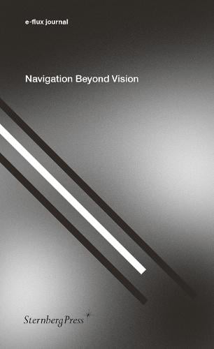 Navigation Beyond Vision - Sternberg Press / e-flux journal (Paperback)