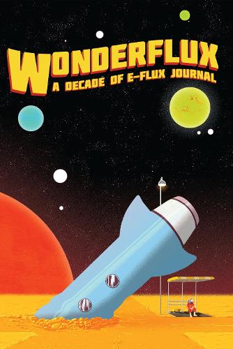 Wonderflux: A Decade of e-flux Journal - Sternberg Press / e-flux journal (Paperback)