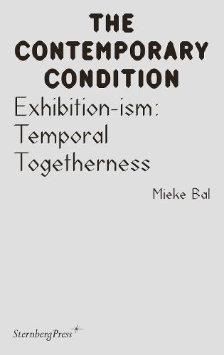 Exhibition-ism: Temporal Togetherness - Sternberg Press / The Contemporary Condition (Paperback)