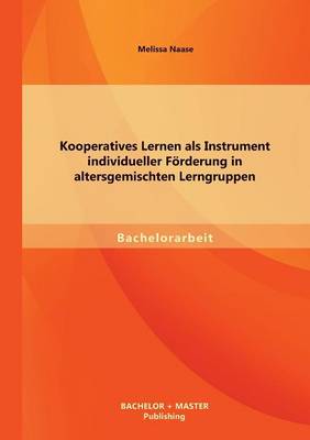 Kooperatives Lernen ALS Instrument Individueller Forderung in Altersgemischten Lerngruppen (Paperback)