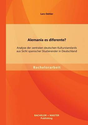 Alemania Es Diferente? Analyse Der Zentralen Deutschen Kulturstandards Aus Sicht Spanischer Studierender in Deutschland (Paperback)
