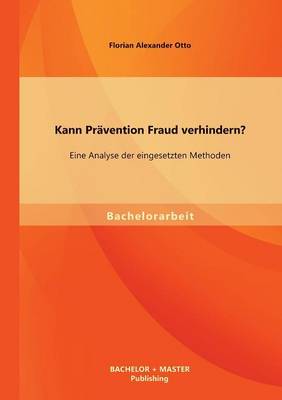 Kann Pr vention Fraud Verhindern? Eine Analyse Der Eingesetzten Methoden (Paperback)