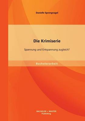 Die Krimiserie: Spannung Und Entspannung Zugleich? (Paperback)