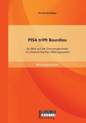 Pisa Trifft Bourdieu: Ein Blick Auf Die Chancengleichheit Im (Osterreichischen) Bildungssystem (Paperback)