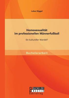 Homosexualitat im professionellen Mannerfussball: Ein kultureller Wandel? (Paperback)