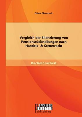 Vergleich Der Bilanzierung Von Pensionsruckstellungen Nach Handels- & Steuerrecht (Paperback)