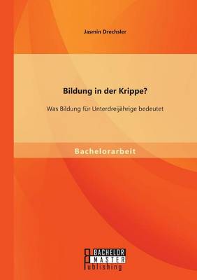Bildung in Der Krippe? Was Bildung Fur Unterdreijahrige Bedeutet (Paperback)